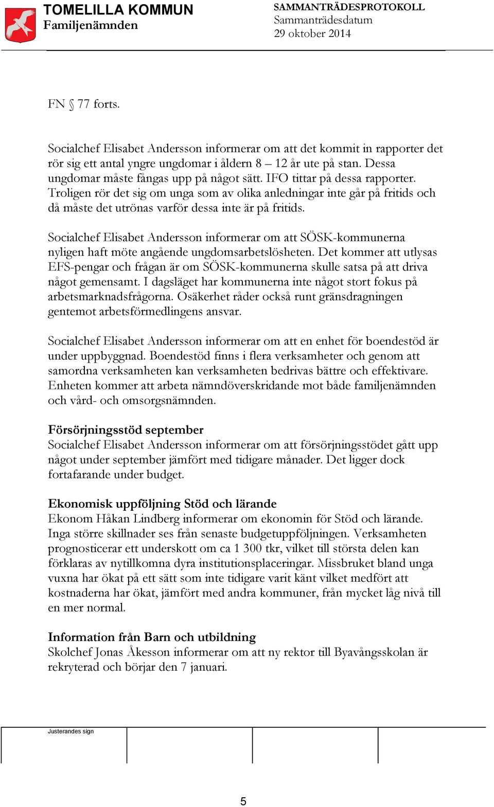 Socialchef Elisabet Andersson informerar om att SÖSK-kommunerna nyligen haft möte angående ungdomsarbetslösheten.