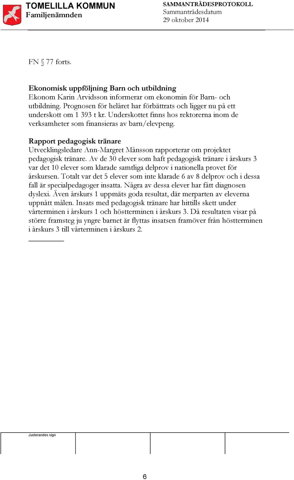 Rapport pedagogisk tränare Utvecklingsledare Ann-Margret Månsson rapporterar om projektet pedagogisk tränare.