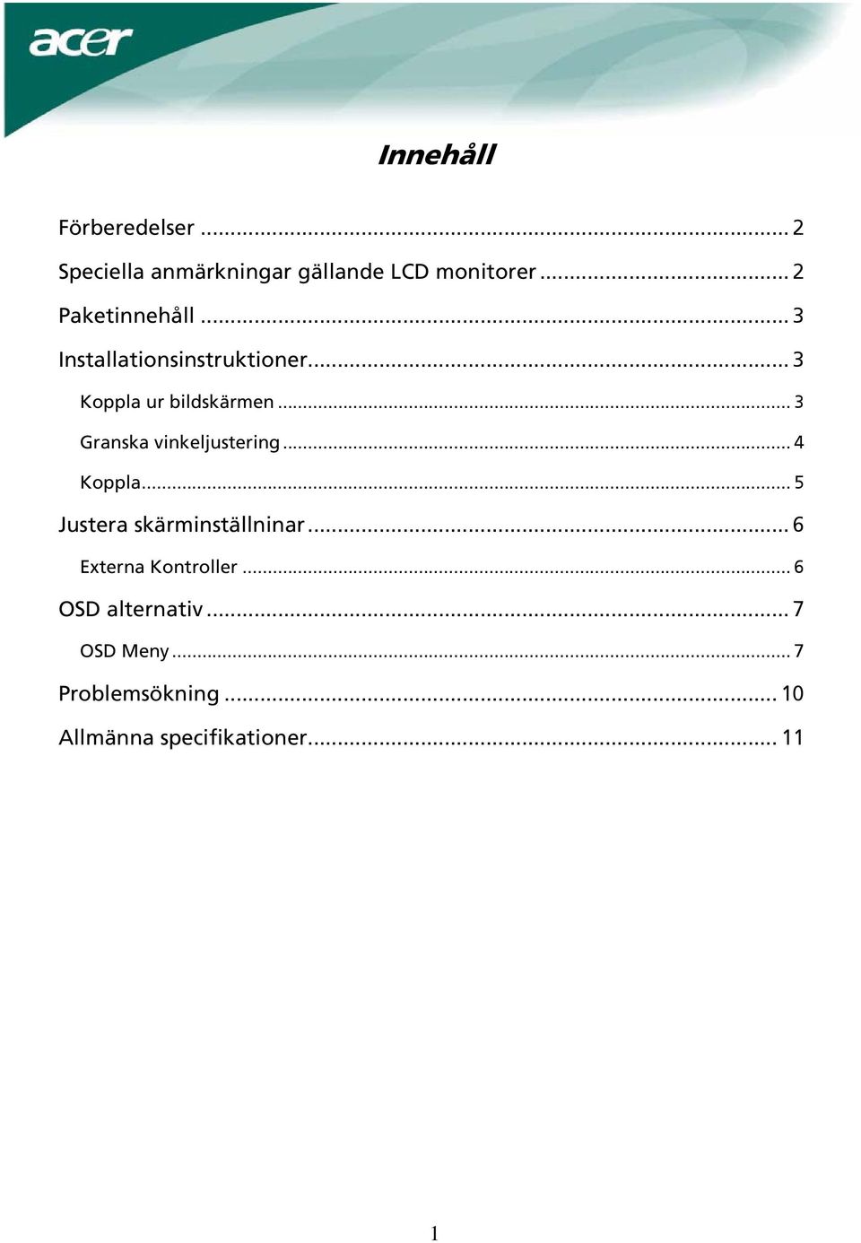 .. 3 Granska vinkeljustering... 4 Koppla... 5 Justera skärminställninar.