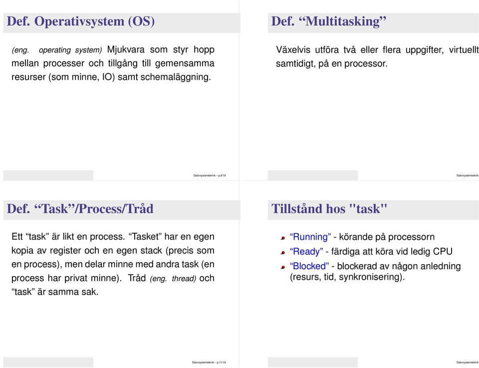 Växelvis utföra två eller flera uppgifter, virtuellt samtidigt, på en processor. p.9/18 Def. Task /Process/Tråd Tillstånd hos "task" Ett task är likt en process.