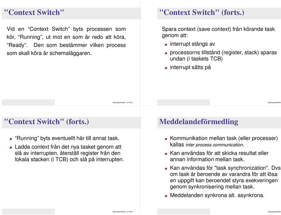 Spara context (save context) från körande task genom att: interrupt stängs av processorns tillstånd (register, stack) sparas undan (i taskets TCB) interrupt sätts på p.13/18 "Context Switch" (forts.