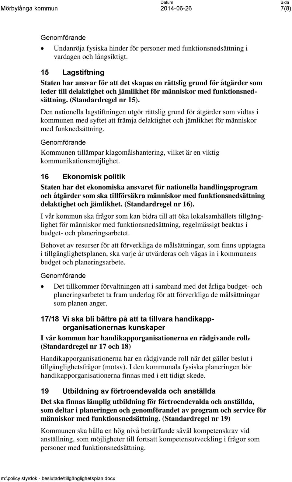 Den nationella lagstiftningen utgör rättslig grund för åtgärder som vidtas i kommunen med syftet att främja delaktighet och jämlikhet för människor med funknedsättning.