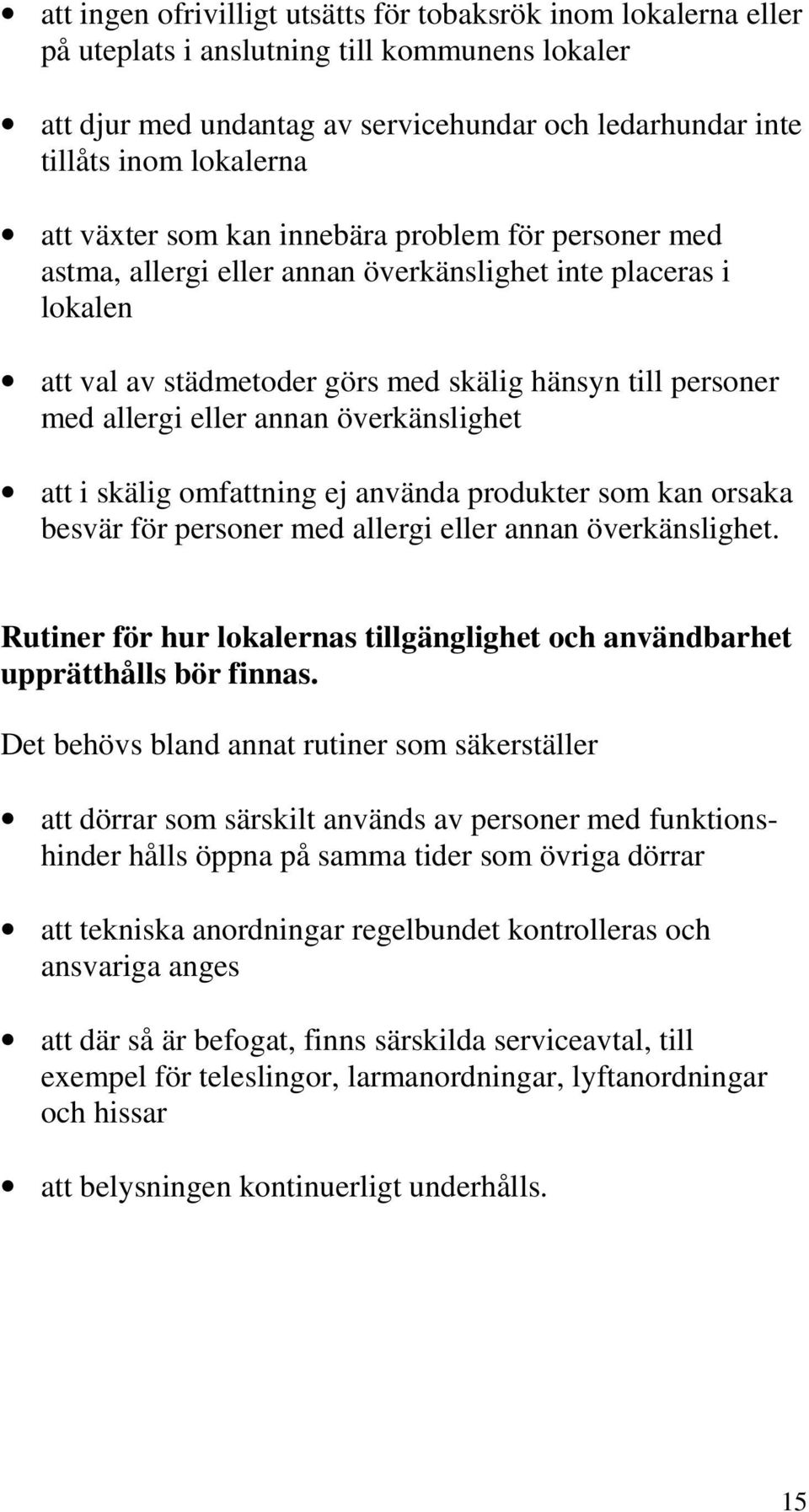 överkänslighet att i skälig omfattning ej använda produkter som kan orsaka besvär för personer med allergi eller annan överkänslighet.