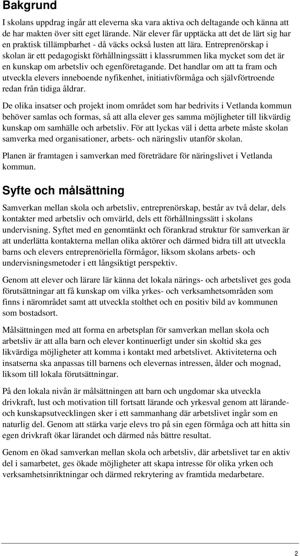 Entreprenörskap i skolan är ett pedagogiskt förhållningssätt i klassrummen lika mycket som det är en kunskap om arbetsliv och egenföretagande.