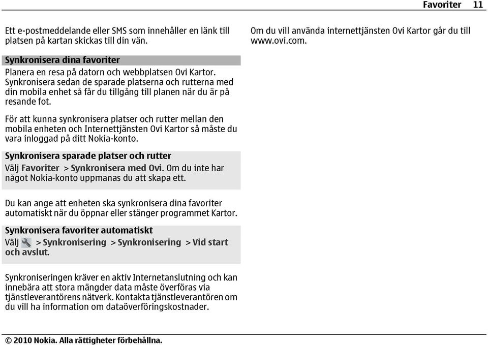 Synkronisera sedan de sparade platserna och rutterna med din mobila enhet så får du tillgång till planen när du är på resande fot.