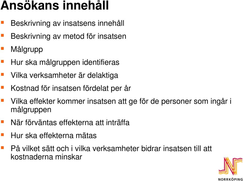 effekter kommer insatsen att ge för de personer som ingår i målgruppen När förväntas effekterna att