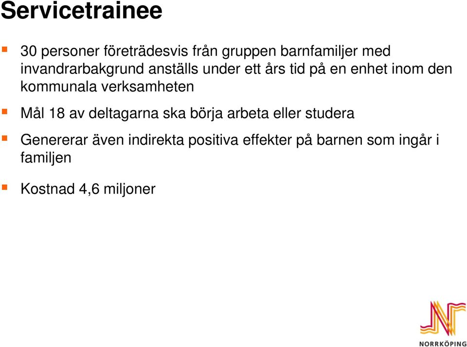 verksamheten Mål 18 av deltagarna ska börja arbeta eller studera Genererar