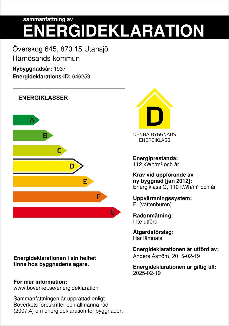 Energideklarationen i sin helhet finns hos byggnadens ägare. För mer information: www.boverket.