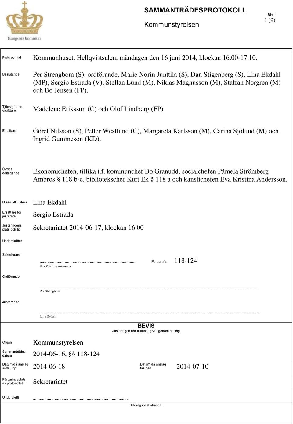 (FP). Tjänstgörande ersättare Madelene Eriksson (C) och Olof Lindberg (FP) Ersättare Görel Nilsson (S), Petter Westlund (C), Margareta Karlsson (M), Carina Sjölund (M) och Ingrid Gummeson (KD).