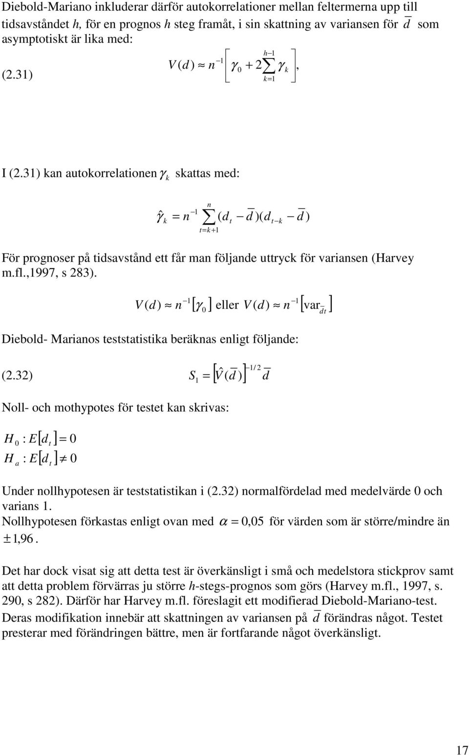 V ( d) n [ γ ] eller V ( d) n [ var ] Diebold- Marianos essaisika beräknas enlig följande: (2.
