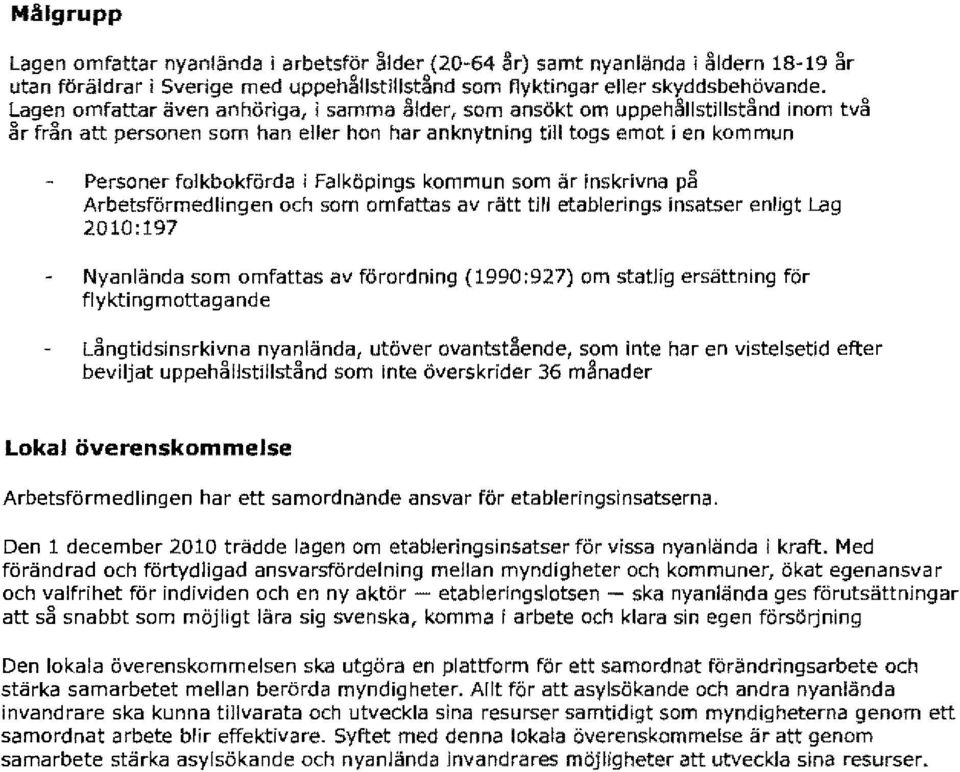 Falköpings kommun som är inskrivna på Arbetsförmedlingen och som omfattas av rätt till etablerings Insatser enligt Lag 2010:197 Nyanlända som omfattas av förordning (1990:927) om statlig ersättning