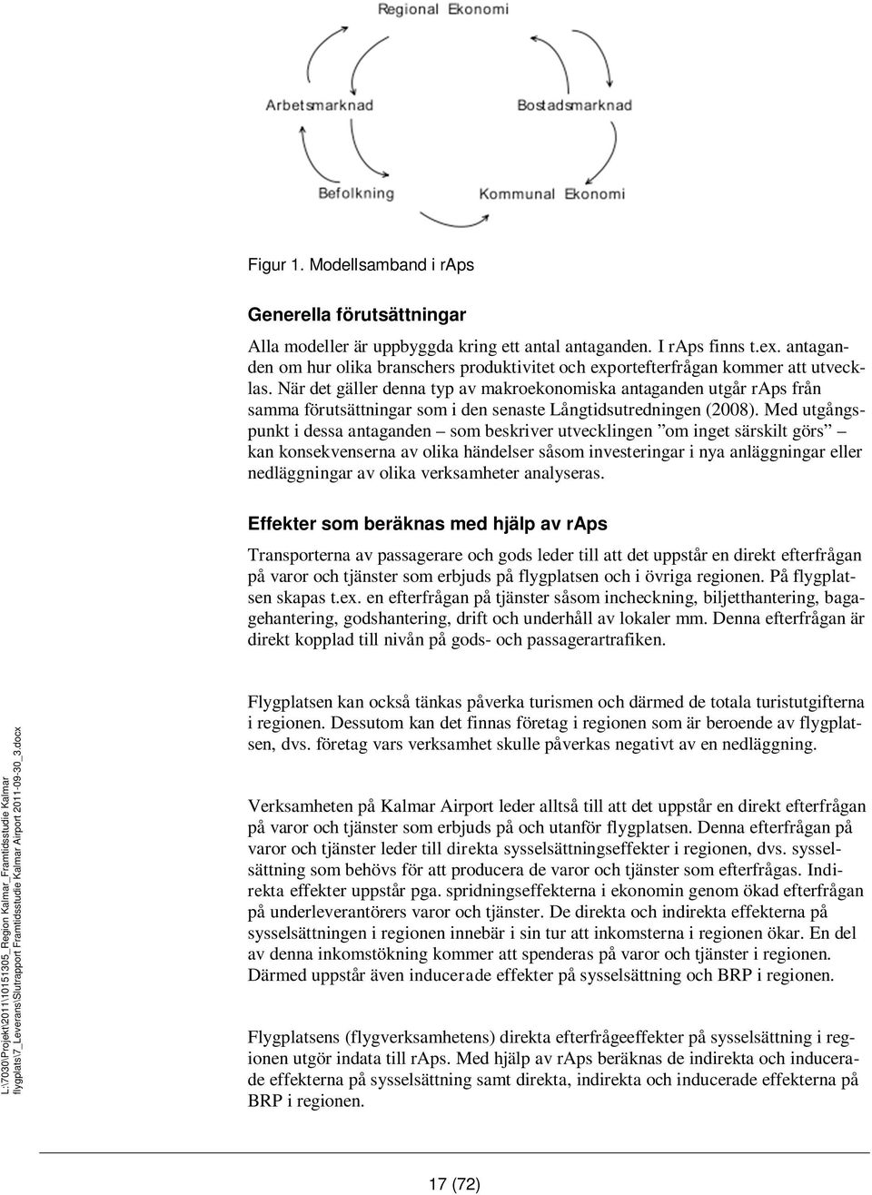 När det gäller denna typ av makroekonomiska antaganden utgår raps från samma förutsättningar som i den senaste Långtidsutredningen (2008).