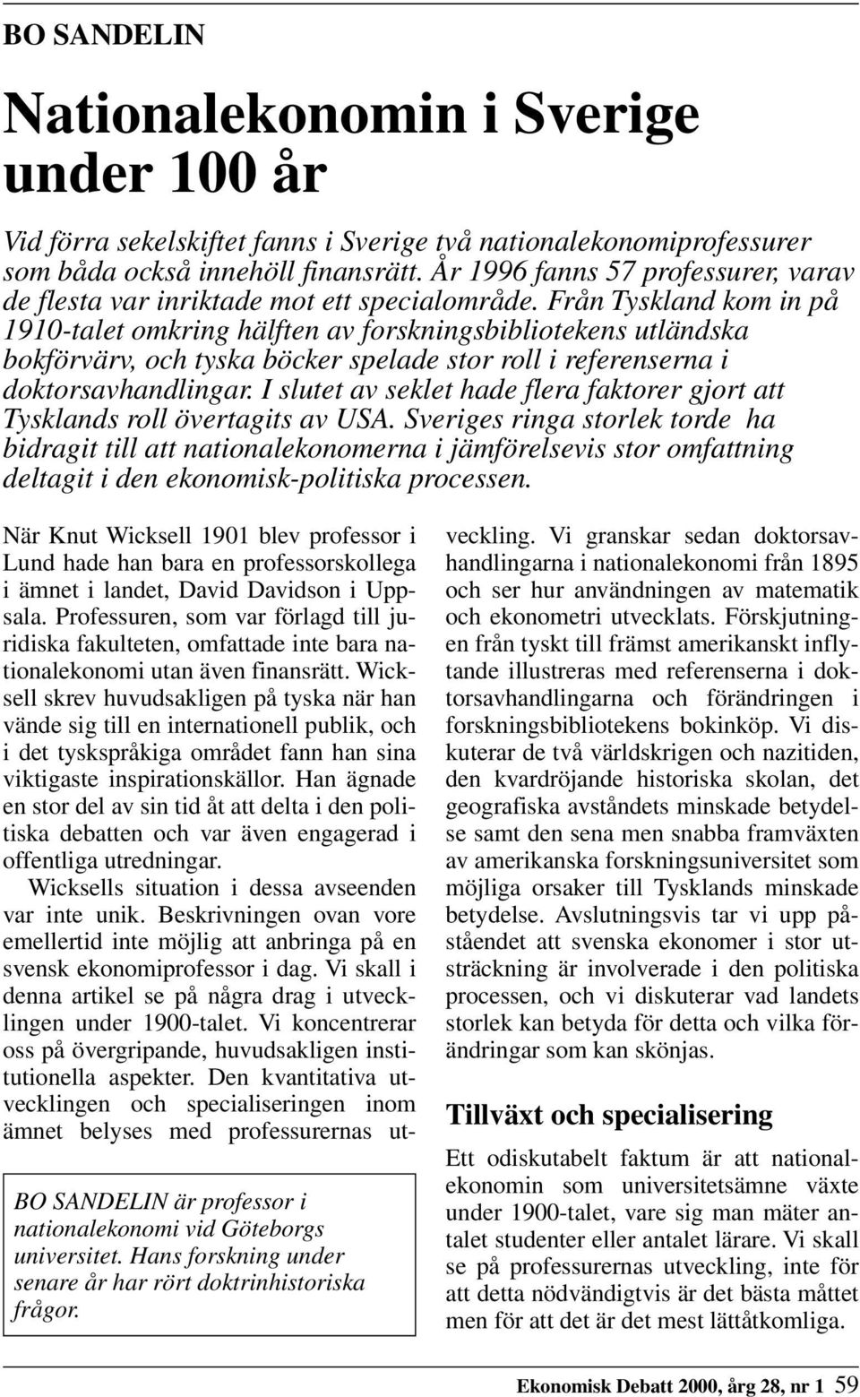 Från Tyskland kom in på 1910-talet omkring hälften av forskningsbibliotekens utländska bokförvärv, och tyska böcker spelade stor roll i referenserna i doktorsavhandlingar.