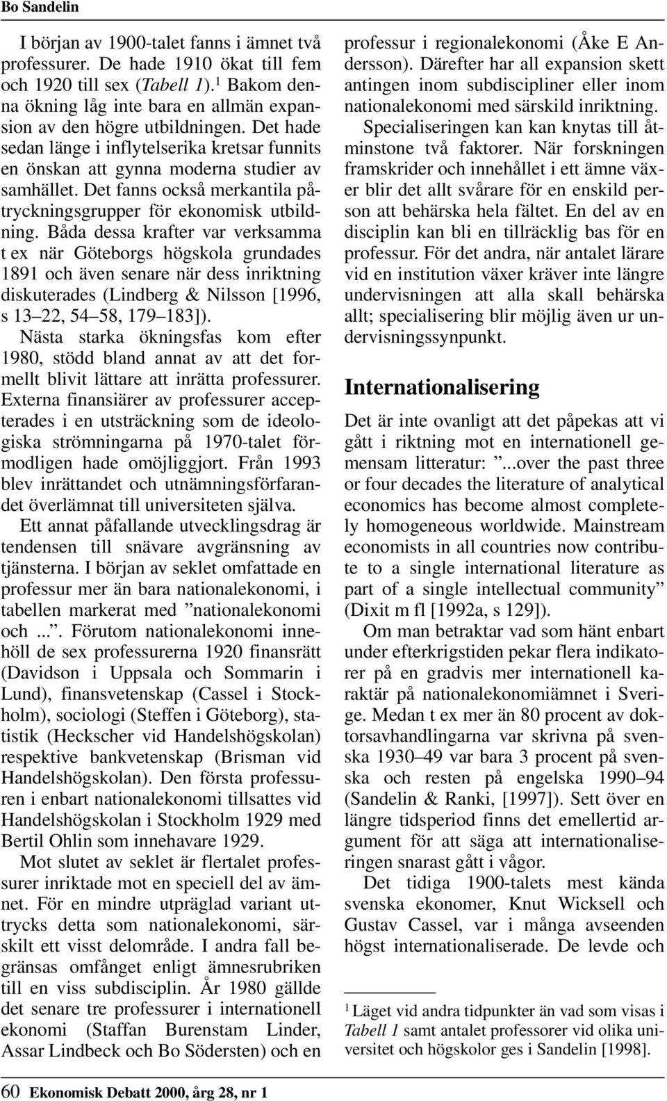 Det fanns också merkantila påtryckningsgrupper för ekonomisk utbildning.