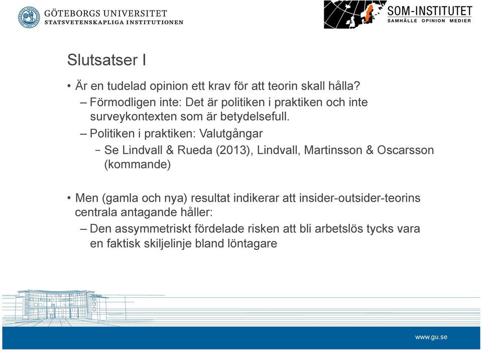 Politiken i praktiken: Valutgångar Se Lindvall & Rueda (2013), Lindvall, Martinsson & Oscarsson (kommande) Men (gamla