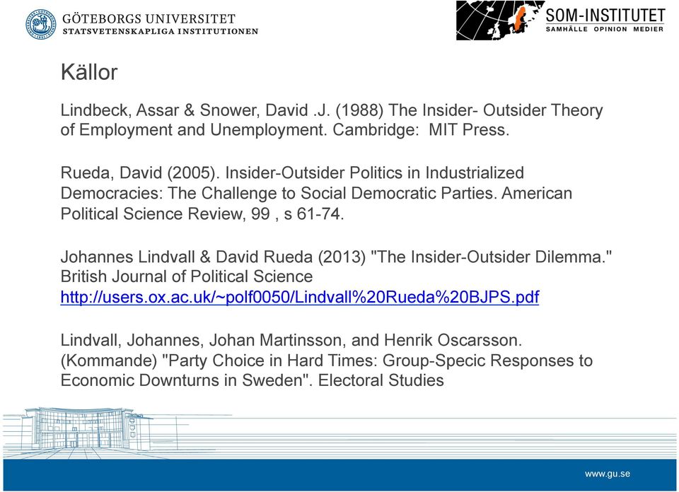 Johannes Lindvall & David Rueda (2013) "The Insider-Outsider Dilemma." British Journal of Political Science http://users.ox.ac.