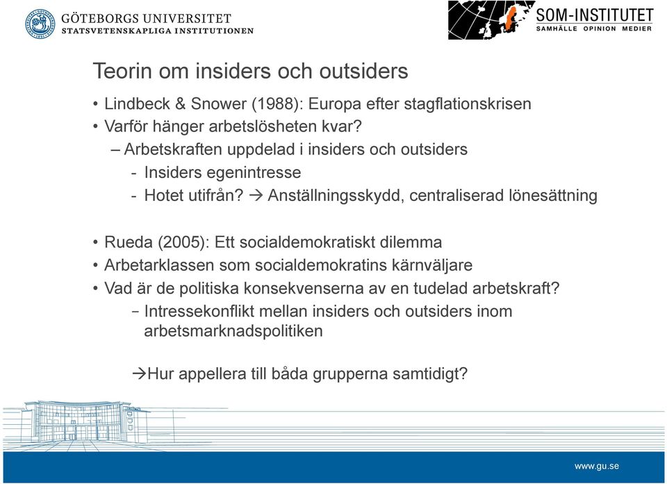 à Anställningsskydd, centraliserad lönesättning Rueda (2005): Ett socialdemokratiskt dilemma Arbetarklassen som socialdemokratins