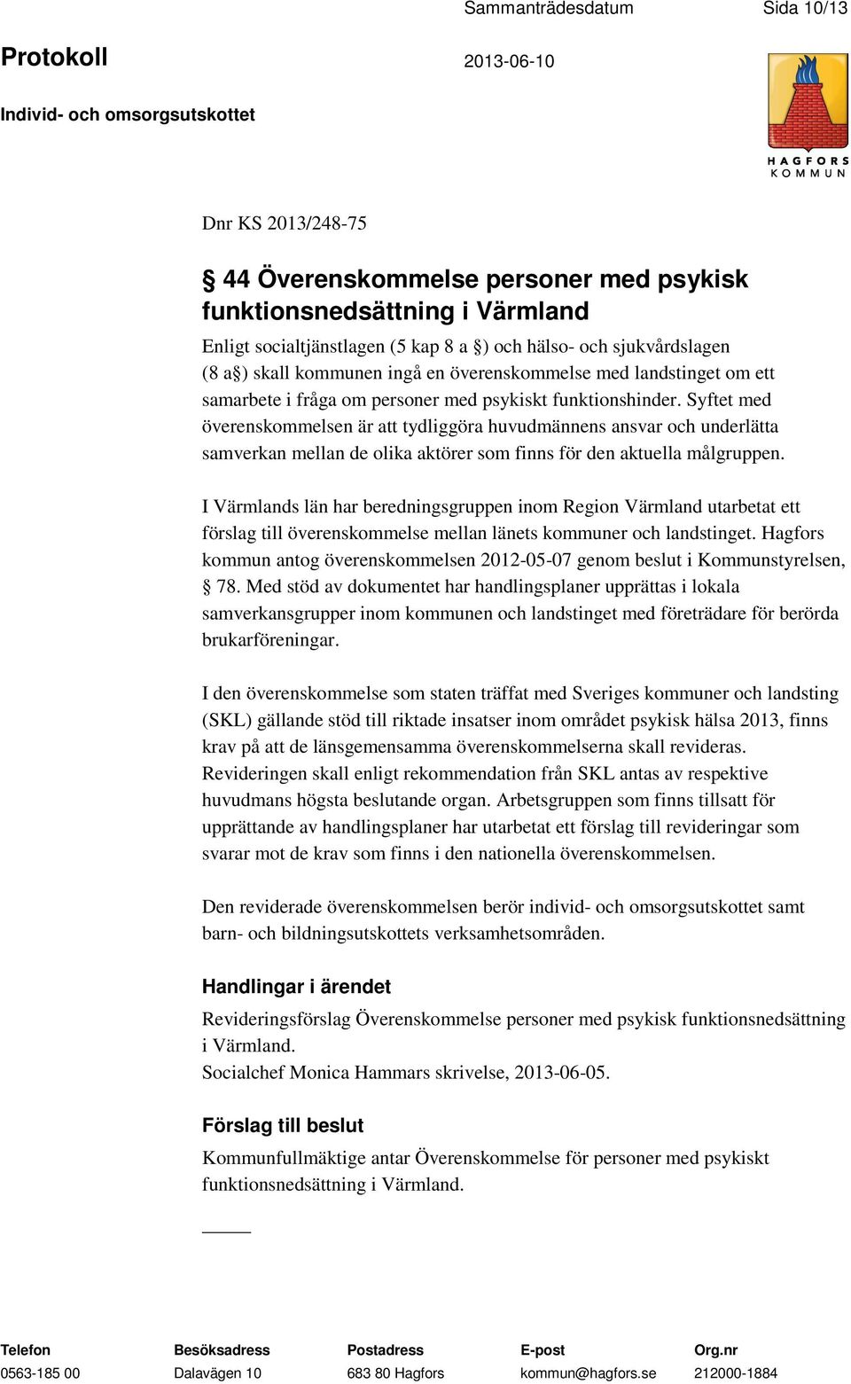 Syftet med överenskommelsen är att tydliggöra huvudmännens ansvar och underlätta samverkan mellan de olika aktörer som finns för den aktuella målgruppen.