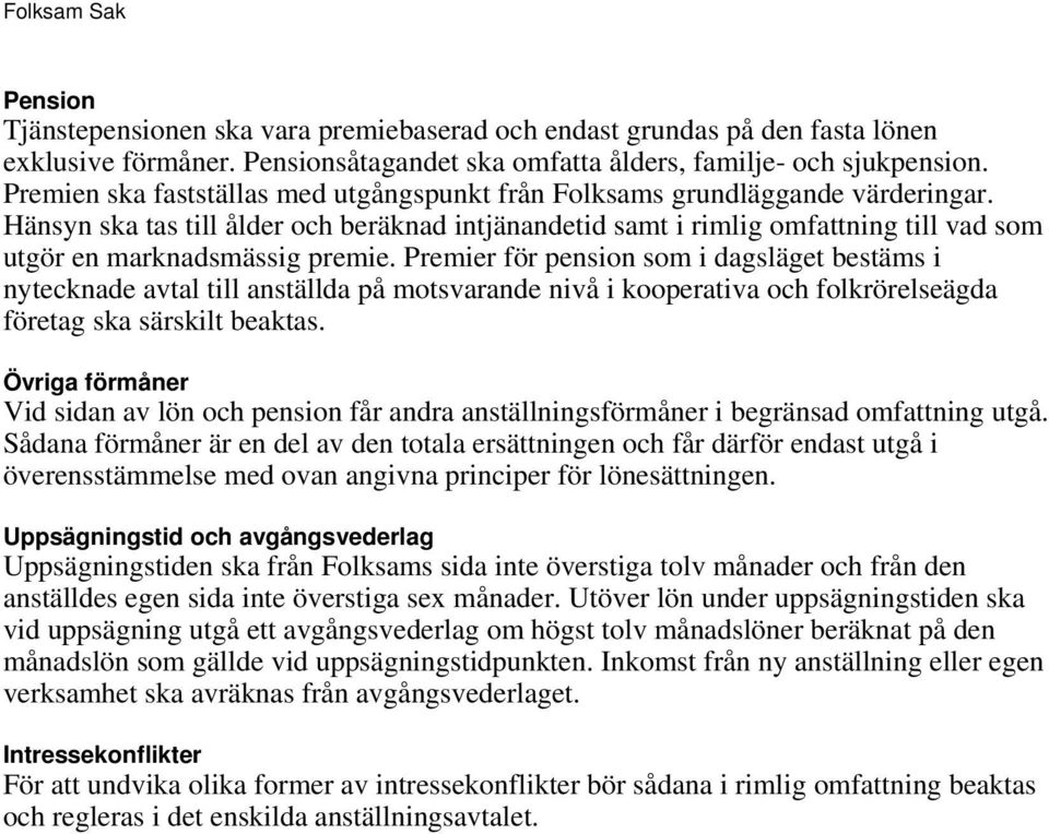 Hänsyn ska tas till ålder och beräknad intjänandetid samt i rimlig omfattning till vad som utgör en marknadsmässig premie.