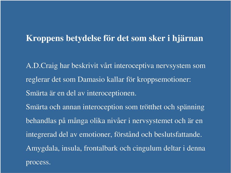 Smärta är en del av interoceptionen.
