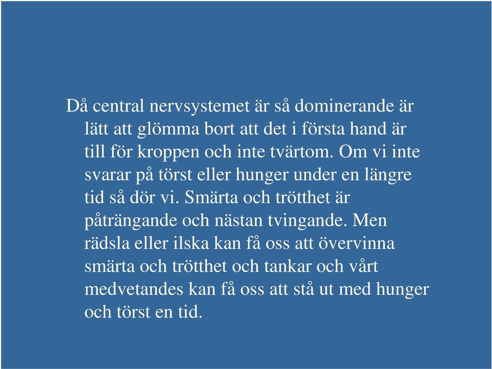 Smärta och trötthet är påträngande och nästan tvingande.