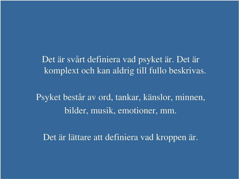 Psyket består av ord, tankar, känslor, minnen,