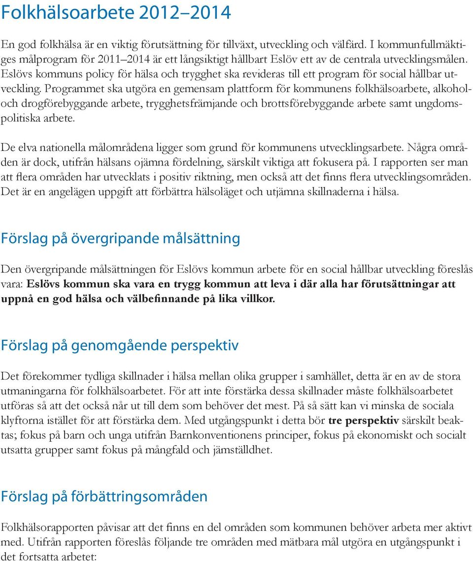 Eslövs kommuns policy för hälsa och trygghet ska revideras till ett program för social hållbar utveckling.