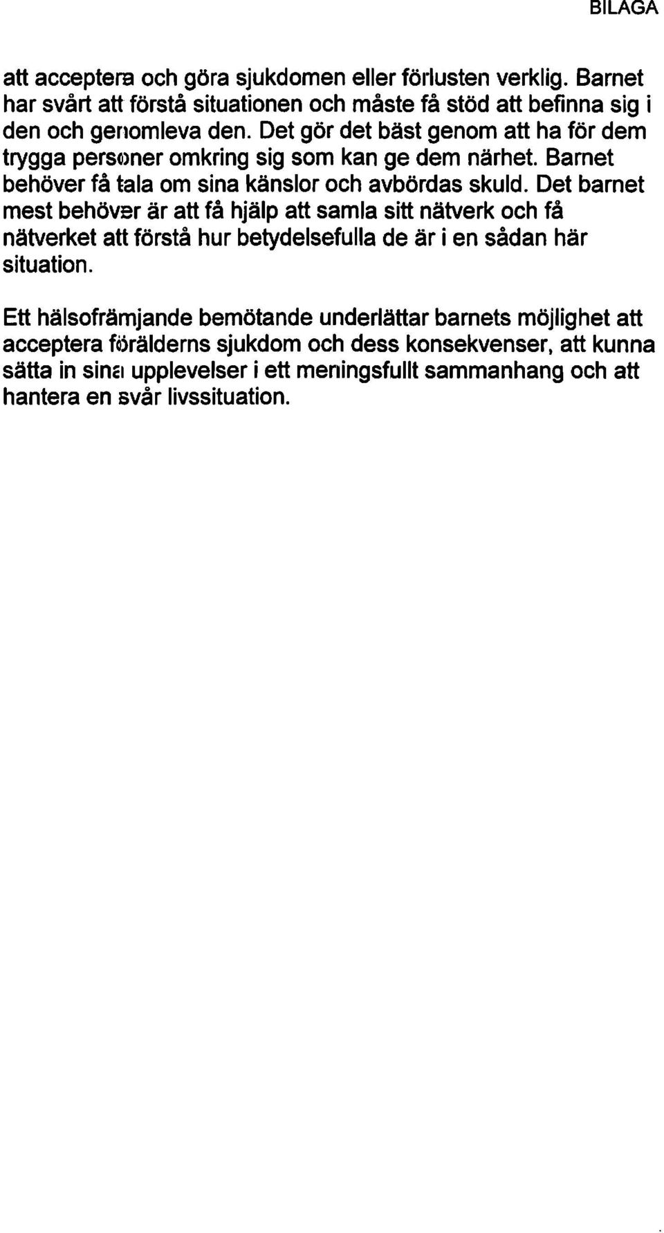 Det barnet mest behöver är att få hjälp att samla sitt nätverkoch få nätverket att förstå hur betydelsefulla de är i en sådan här situation.