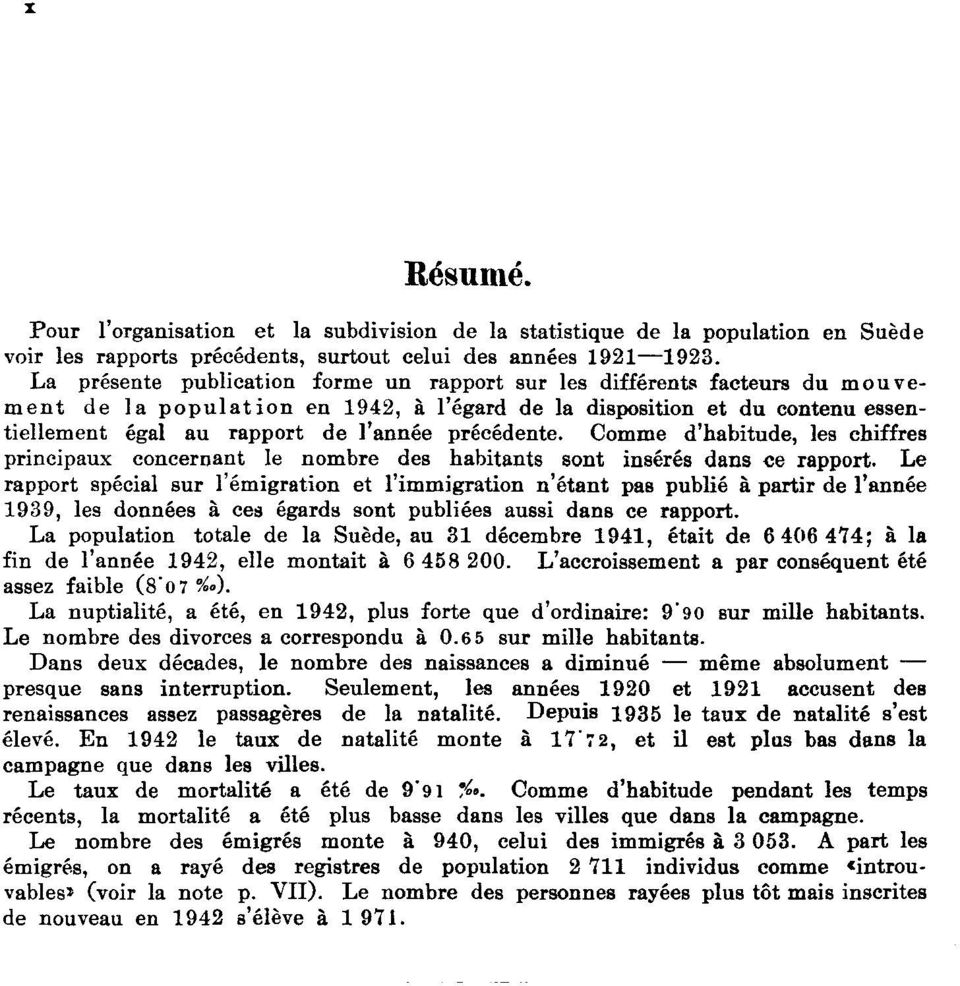 précédente. Comme d'habitude, les chiffres principaux concernant le nombre des habitants sont insérés dans ce rapport.
