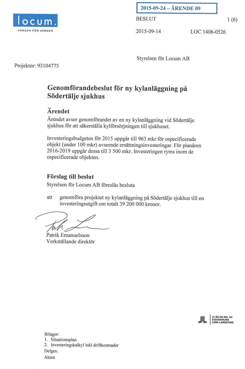 avser genomförandet aven ny kylanläggning vid Södertälje sjukhus för att säkerställa kylförsörjningen till sjukhuset.
