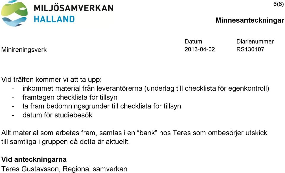 checklista för tillsyn - datum för studiebesök Allt material som arbetas fram, samlas i en bank hos Teres
