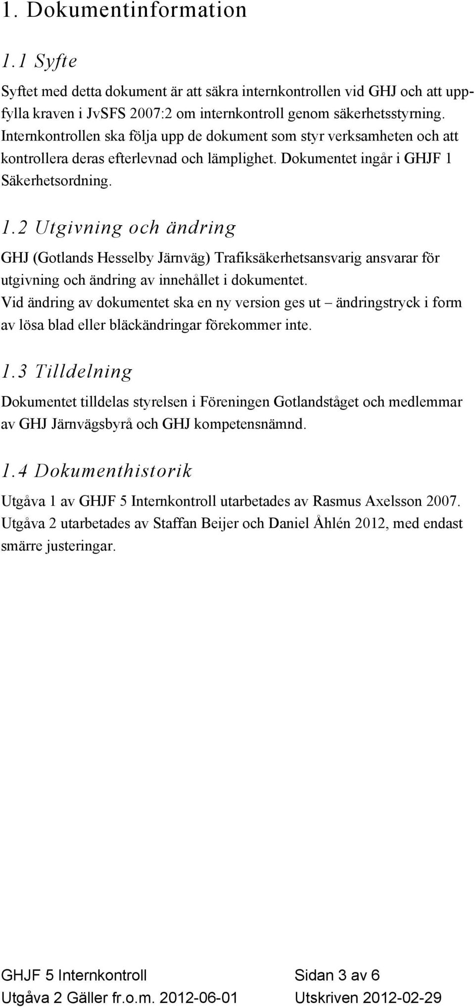 Säkerhetsordning. 1.2 Utgivning och ändring GHJ (Gotlands Hesselby Järnväg) Trafiksäkerhetsansvarig ansvarar för utgivning och ändring av innehållet i dokumentet.