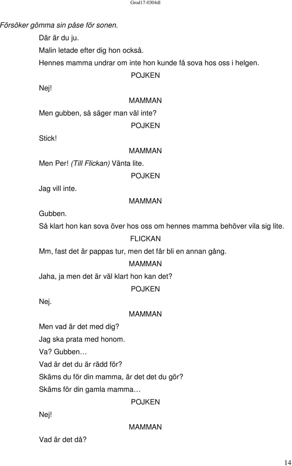 Så klart hon kan sova över hos oss om hennes mamma behöver vila sig lite. Mm, fast det är pappas tur, men det får bli en annan gång.