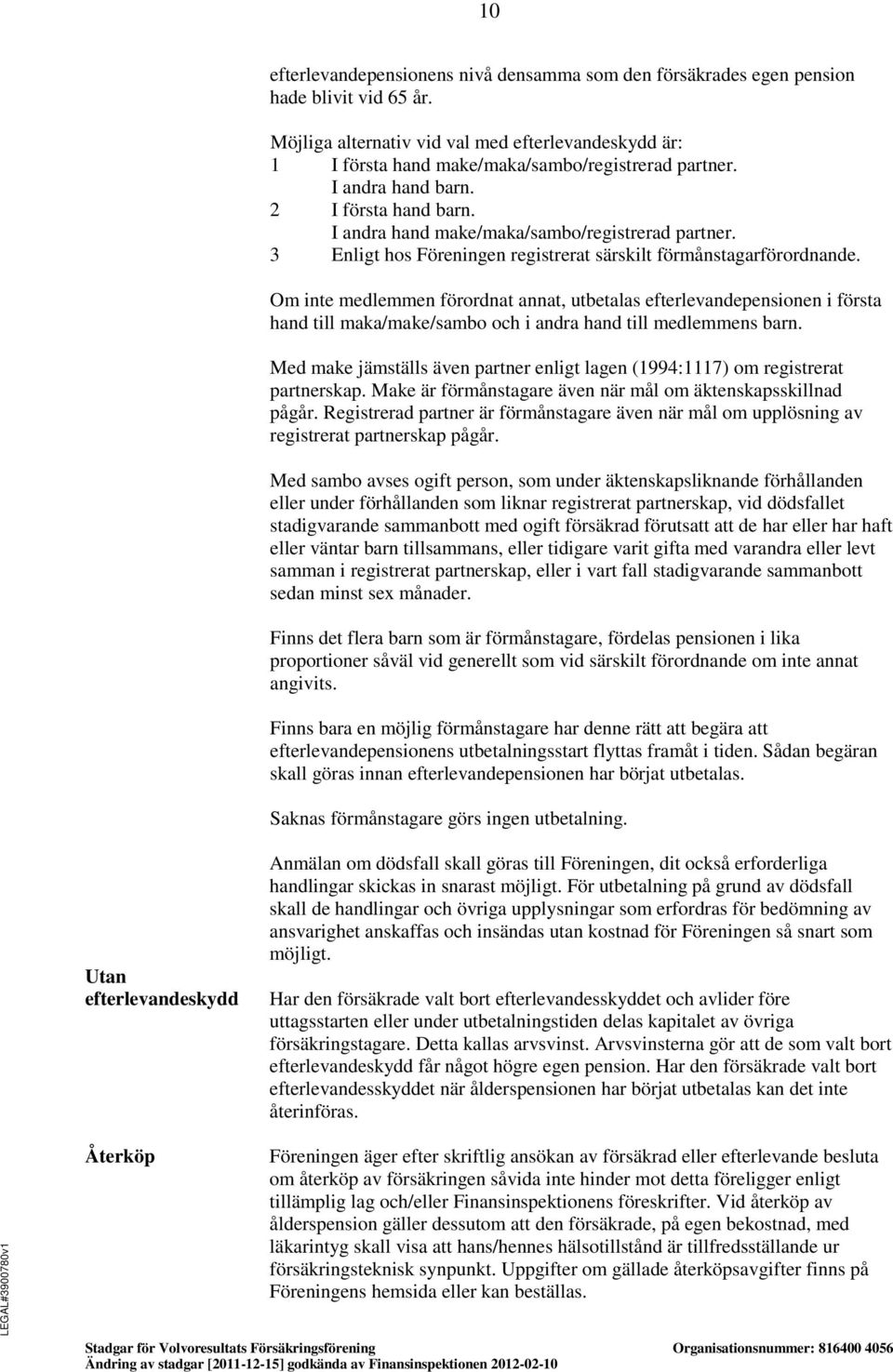 3 Enligt hos Föreningen registrerat särskilt förmånstagarförordnande.