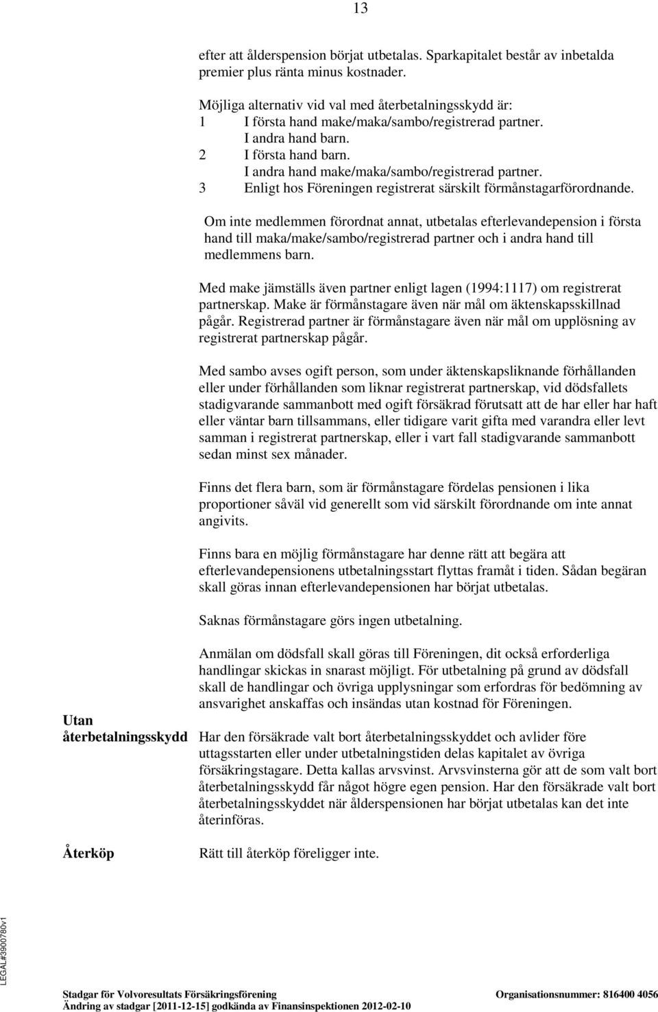 3 Enligt hos Föreningen registrerat särskilt förmånstagarförordnande.