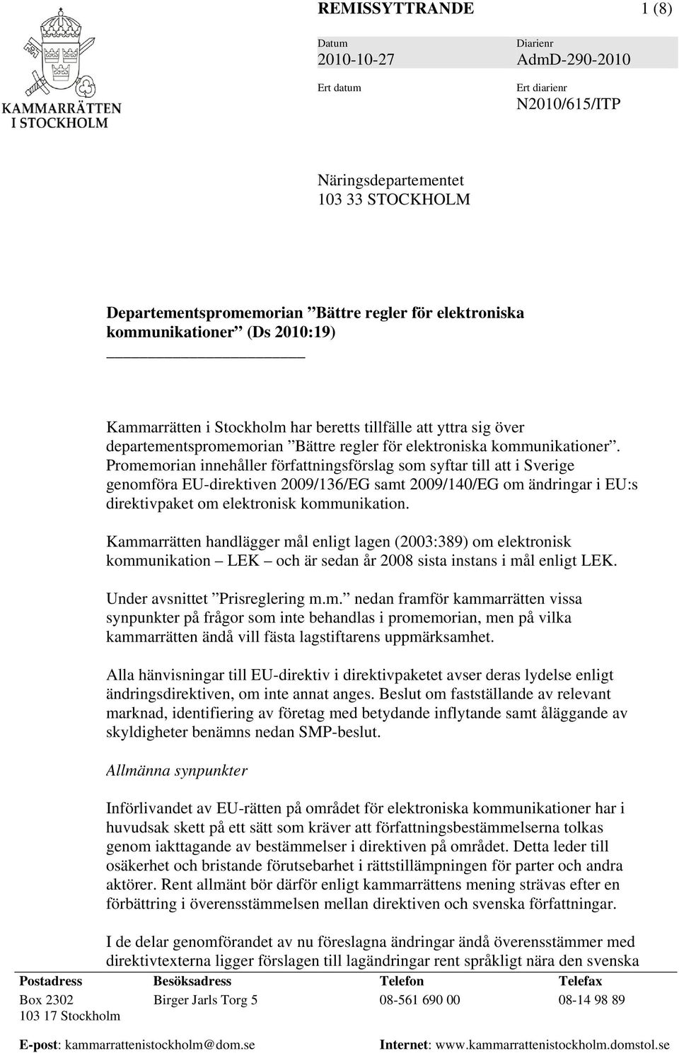 Promemorian innehåller författningsförslag som syftar till att i Sverige genomföra EU-direktiven 2009/136/EG samt 2009/140/EG om ändringar i EU:s direktivpaket om elektronisk kommunikation.