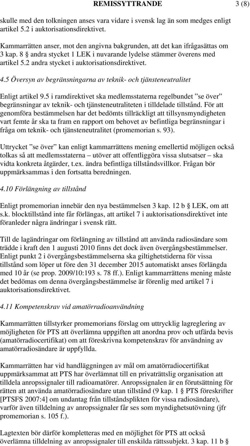 4.5 Översyn av begränsningarna av teknik- och tjänsteneutralitet Enligt artikel 9.