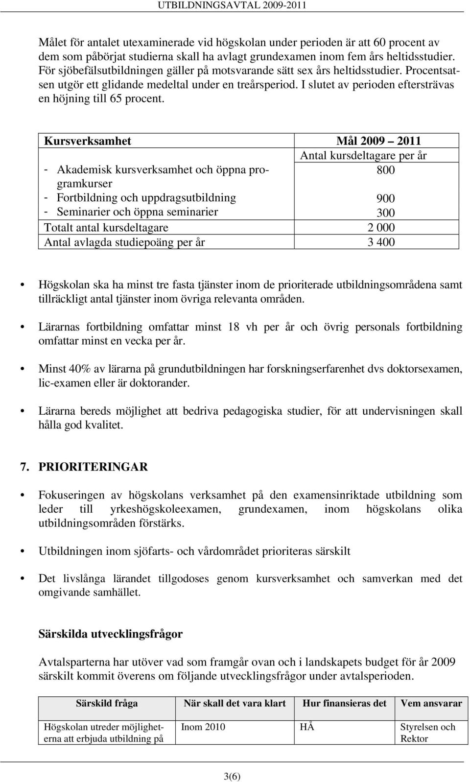 I slutet av perioden eftersträvas en höjning till 65 procent.