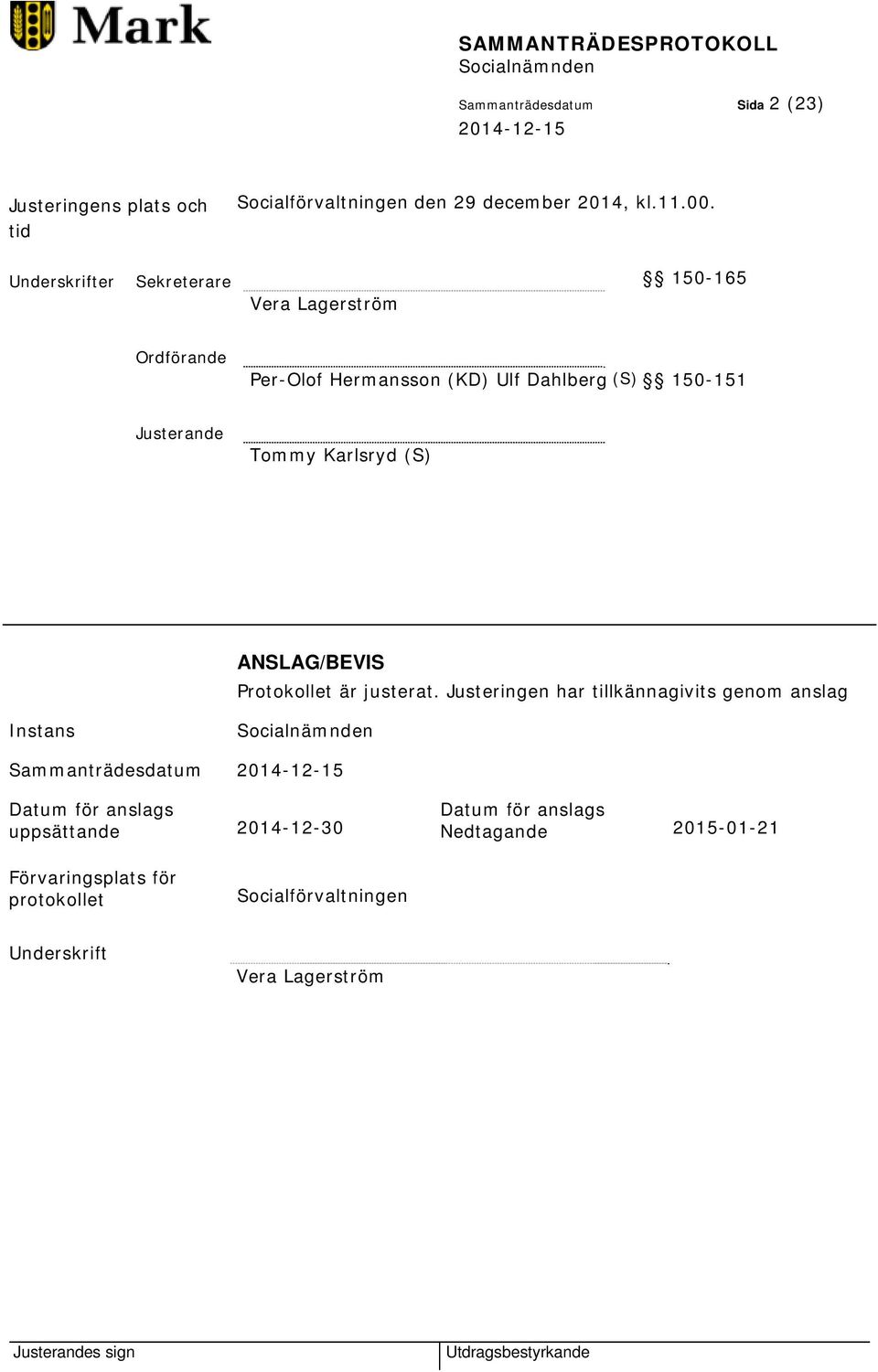 Karlsryd (S) ANSLAG/BEVIS Protokollet är justerat.