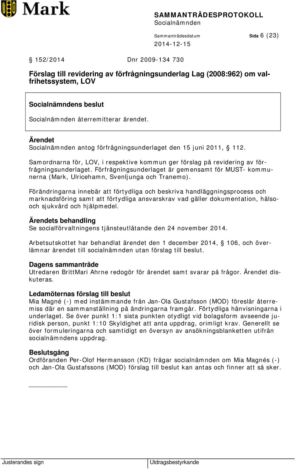 Förfrågningsunderlaget är gemensamt för MUST- kommunerna (Mark, Ulricehamn, Svenljunga och Tranemo).