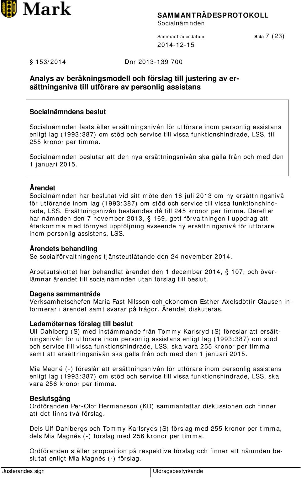 beslutar att den nya ersättningsnivån ska gälla från och med den 1 januari 2015.