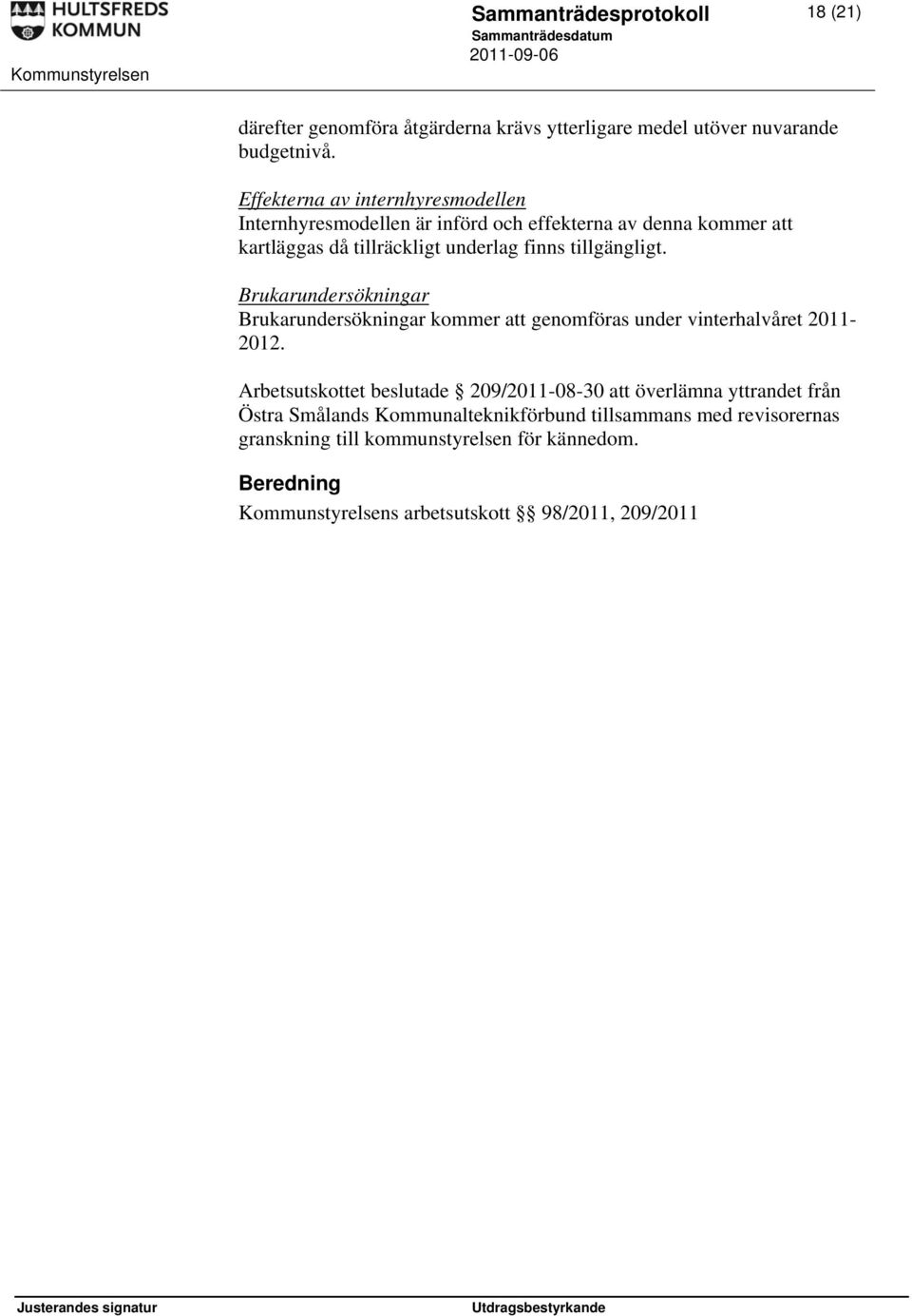 tillgängligt. Brukarundersökningar Brukarundersökningar kommer att genomföras under vinterhalvåret 2011-2012.