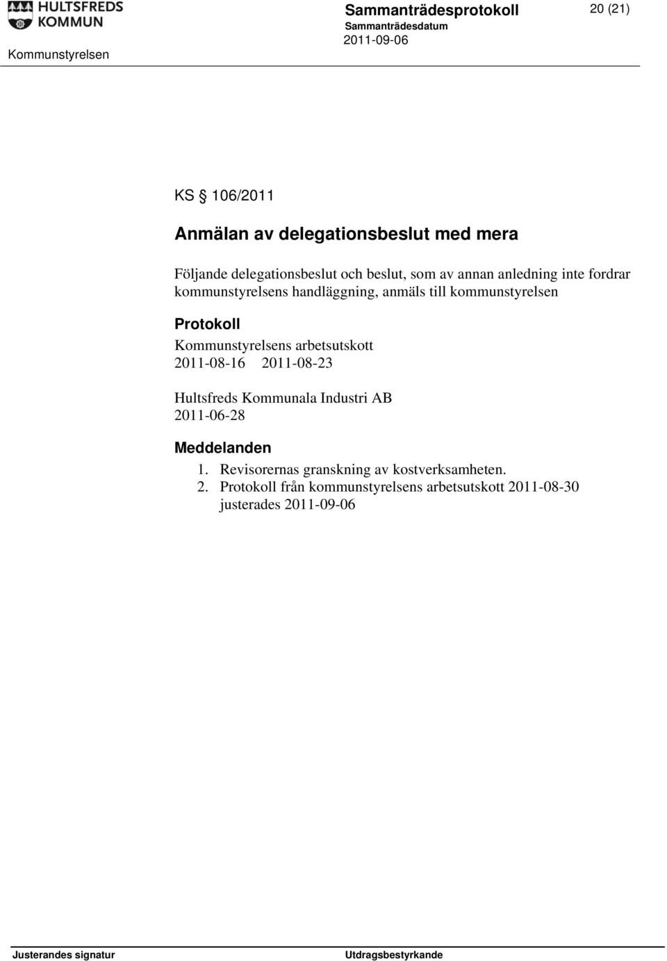 Kommunstyrelsens arbetsutskott 2011-08-16 2011-08-23 Hultsfreds Kommunala Industri AB 2011-06-28 Meddelanden 1.