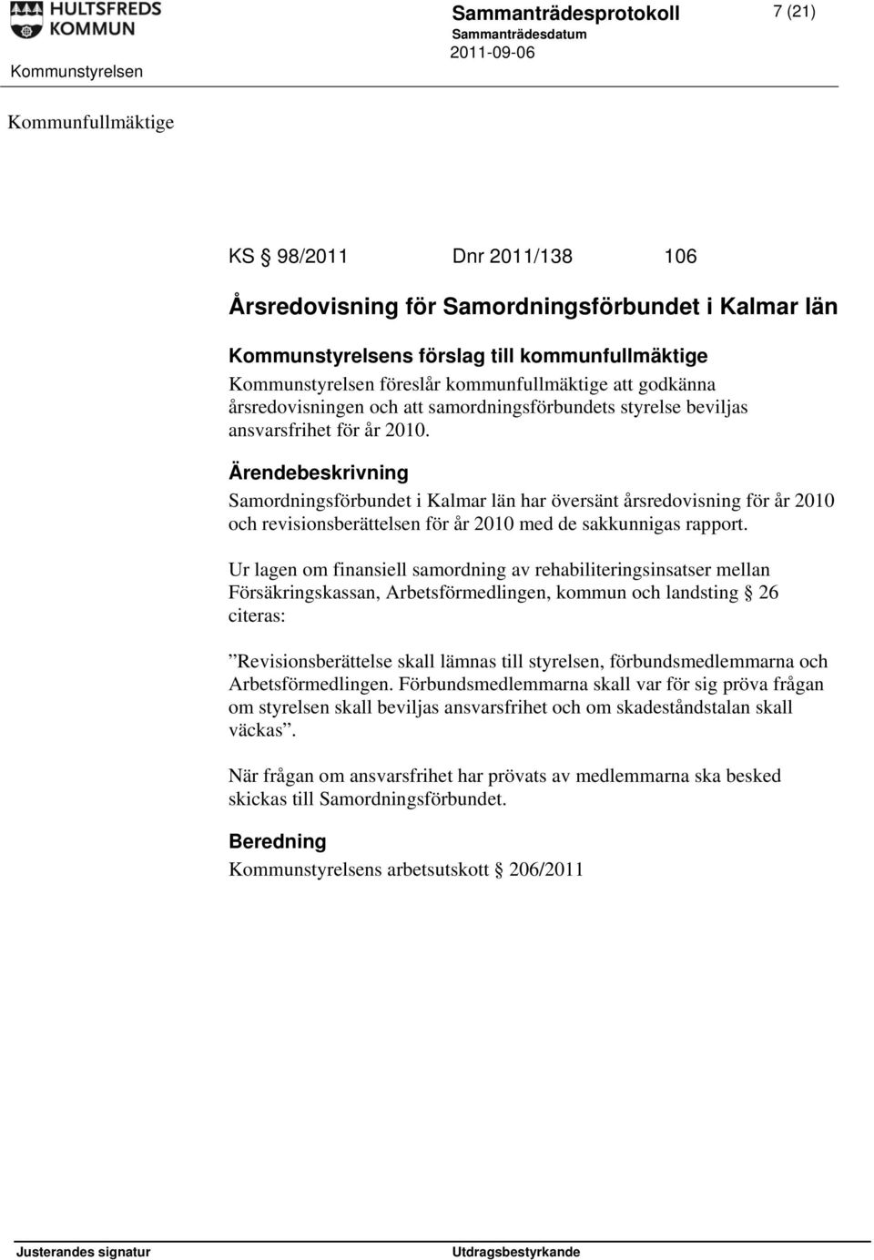Samordningsförbundet i Kalmar län har översänt årsredovisning för år 2010 och revisionsberättelsen för år 2010 med de sakkunnigas rapport.