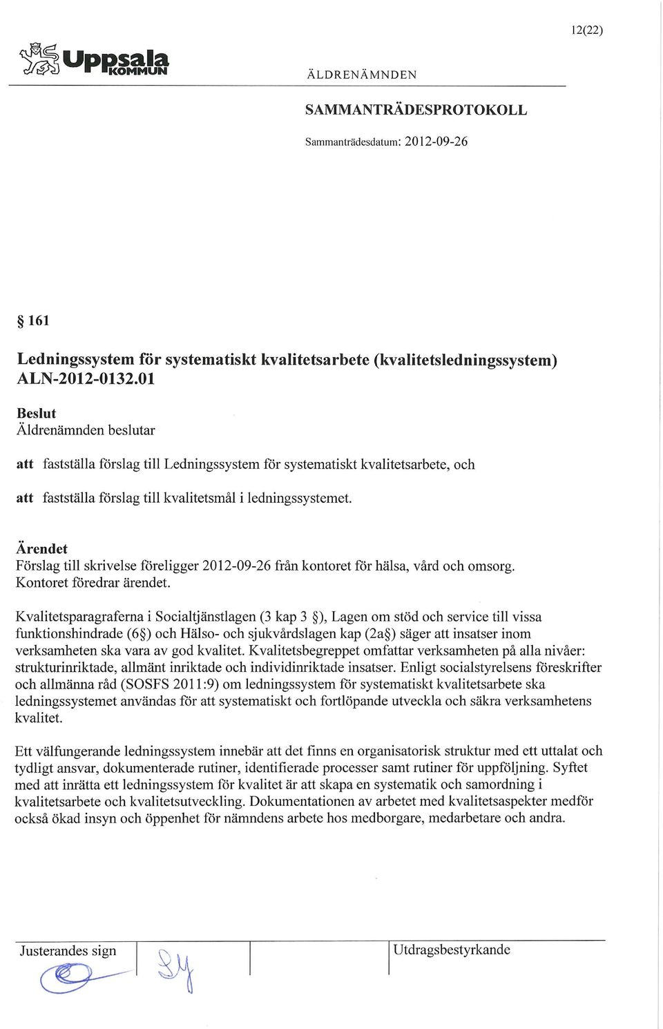 Förslag till skrivelse föreligger 2012-09-26 från kontoret för hälsa, vård och omsorg. Kontoret föredrar ärendet.