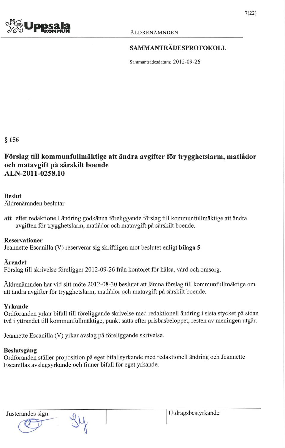 Reservationer Jeannette Escanilla (V) reserverar sig skriftligen mot beslutet enligt bilaga 5. Förslag till skrivelse föreligger 2012-09-26 från kontoret för hälsa, vård och omsorg.