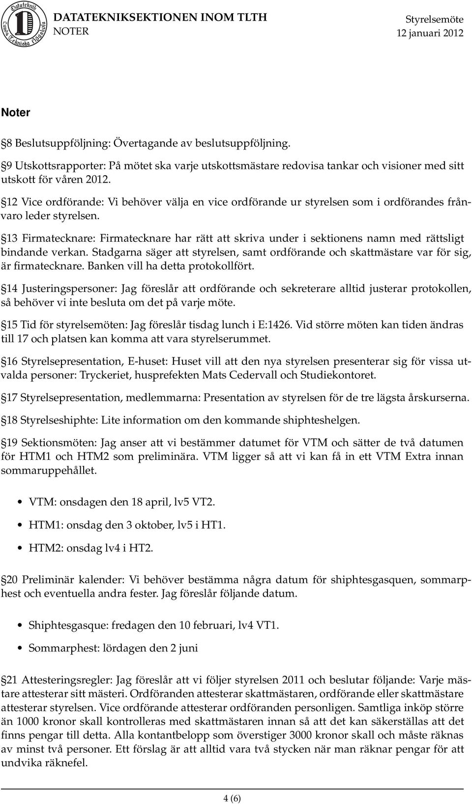 13 Firmatecknare: Firmatecknare har rätt att skriva under i sektionens namn med rättsligt bindande verkan.