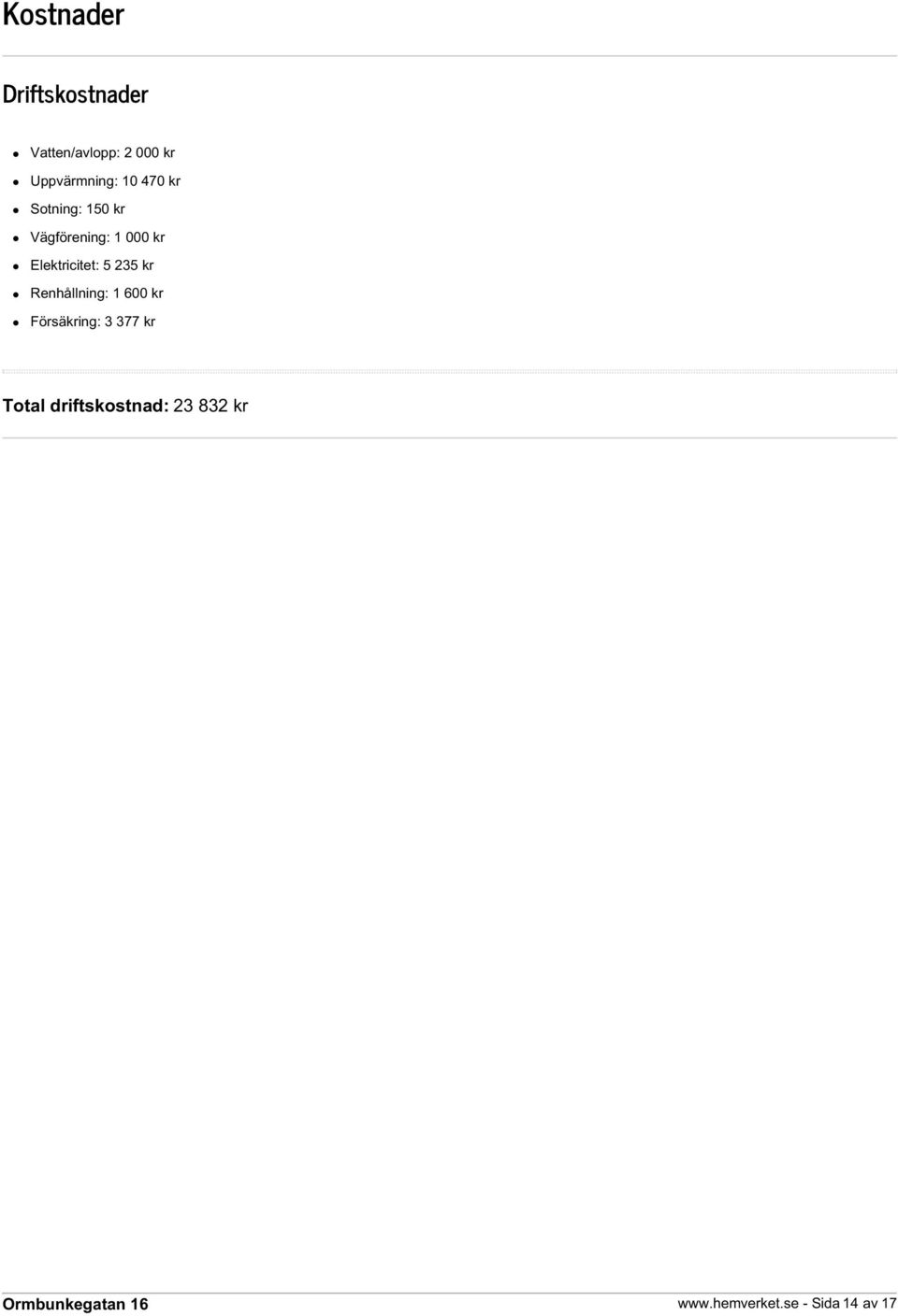 kr Elektricitet: 5 235 kr Renhållning: 1 600 kr Försäkring:
