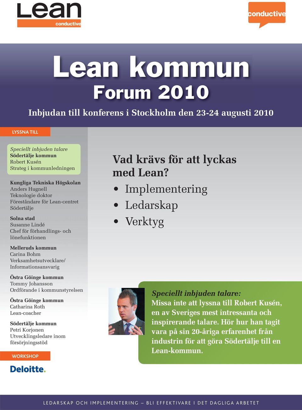 Implementering Ledarskap Verktyg Melleruds kommun Carina Bohm Verksamhetsutvecklare/ Informationsansvarig Tommy Johansson Ordförande i kommunstyrelsen Catharina Roth Lean-coacher Petri Korjonen