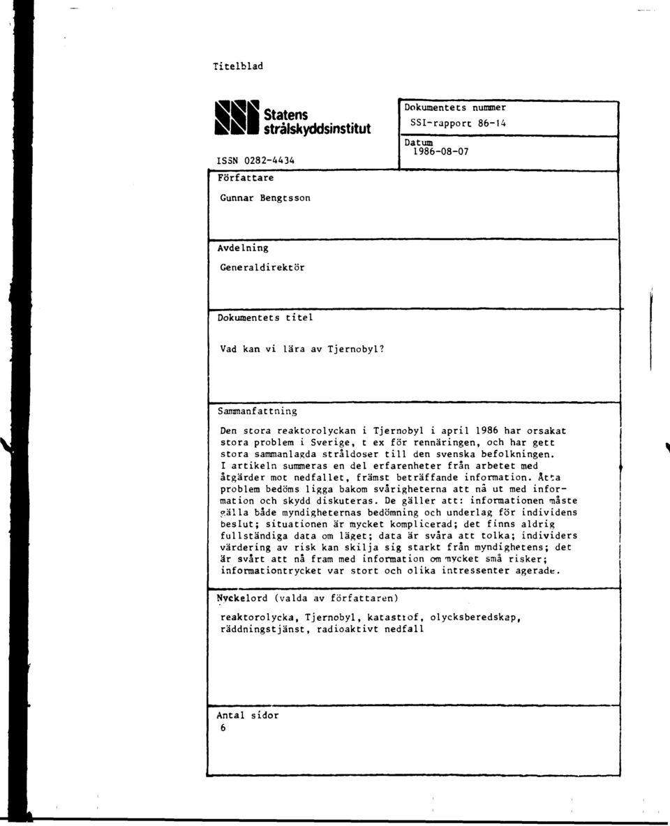 Sairsmanf attning Den stora reaktorolyckan i Tjernobyl i april 1986 har orsakat stora problem i Sverige, t ex för rennäringen, och har gett stora sammanlagda stråldoser till den svenska befolkningen.